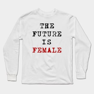 The Future Is Female Long Sleeve T-Shirt